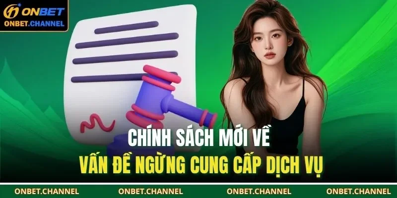 Chính sách mới về vấn đề ngừng cung cấp dịch vụ
