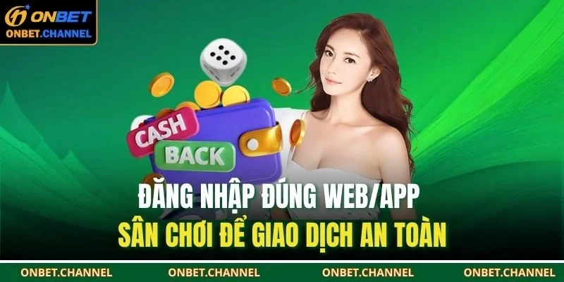 Rút Tiền Onbet 3 Đăng nhập đúng web/app sân chơi để giao dịch an toàn
