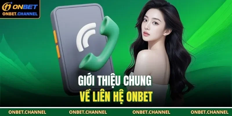 Liên Hệ Onbet 1 Giới thiệu chung về liên hệ ONBET