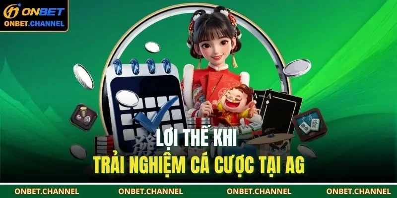Lợi thế khi trải nghiệm cá cược tại AG 