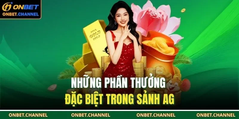 Những phần thưởng đặc biệt trong sảnh AG 
