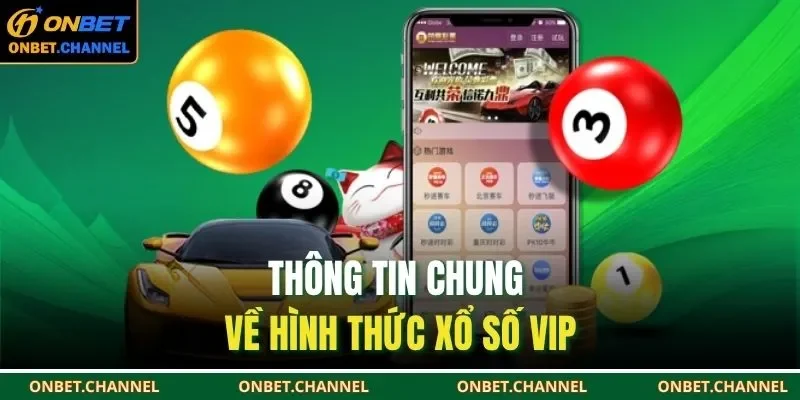 Xổ Số VIP – Chọn Số May Mắn, Cơ Hội Đổi Đời Mỗi Ngày 1 Thông tin chung về hình thức xổ số VIP