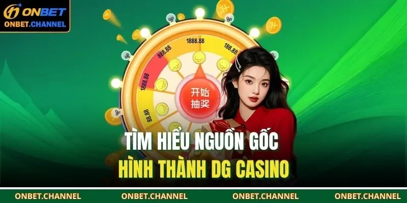 Tìm hiểu nguồn gốc hình thành DG Casino
